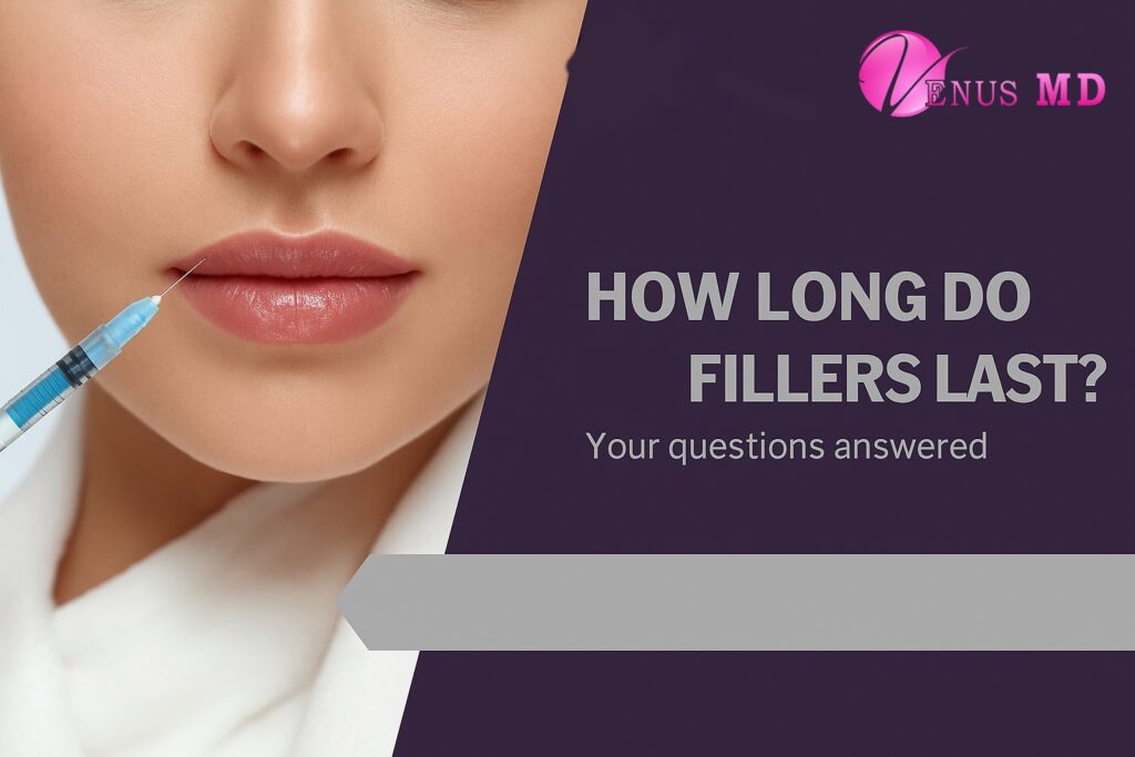 How Long Do Fillers Last? A Complete Guide for Natural, Lasting Beauty
